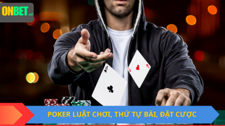 Poker: luật chơi, thứ tự bài, đặt cược.